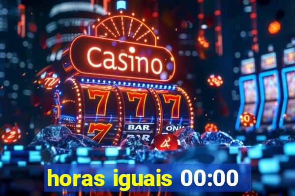 horas iguais 00:00